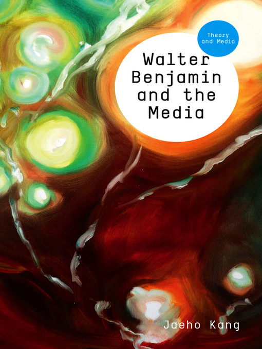 Title details for Walter Benjamin and the Media by Jaeho Kang - Available